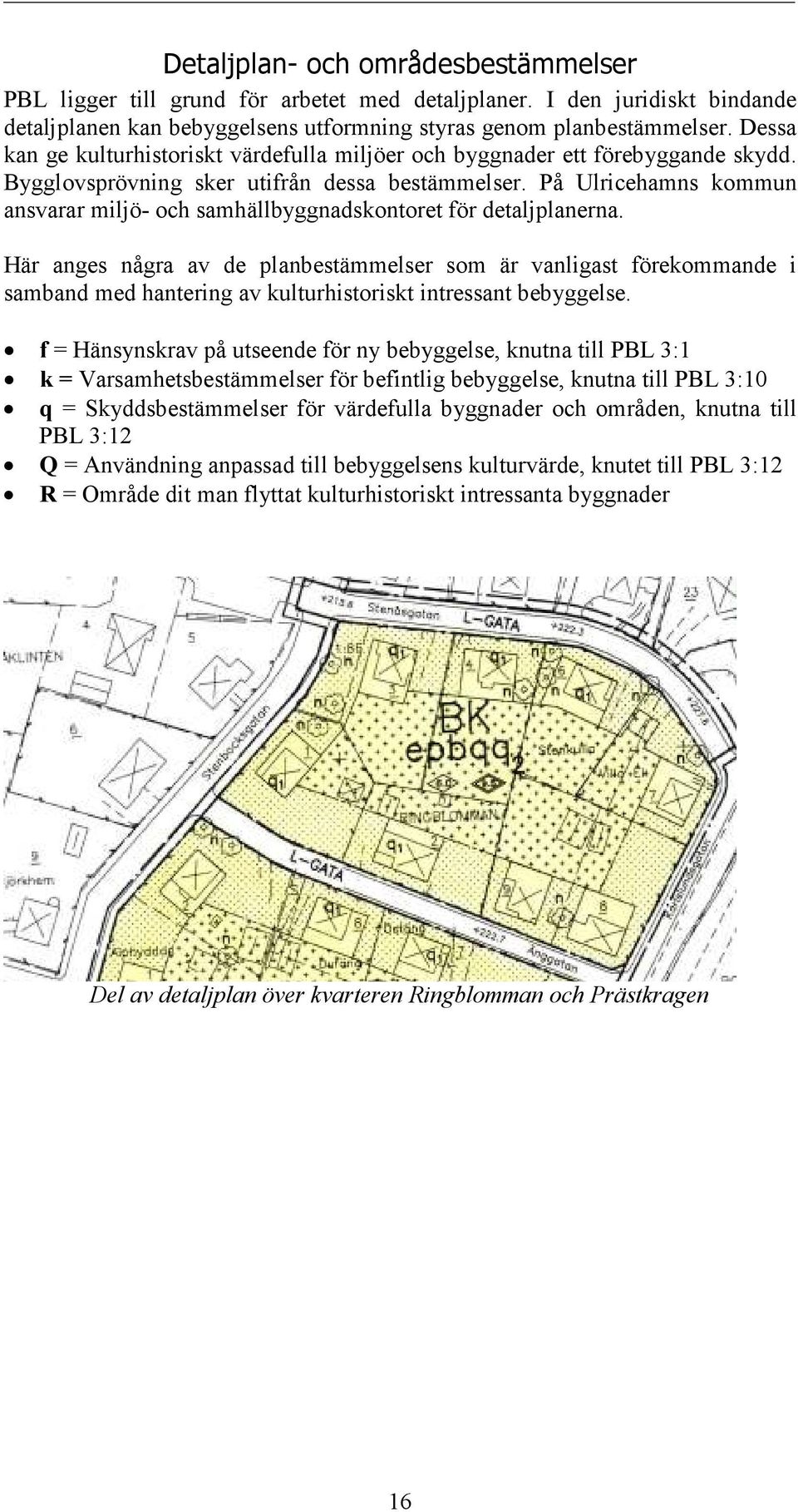 På Ulricehamns kommun ansvarar miljö- och samhällbyggnadskontoret för detaljplanerna.