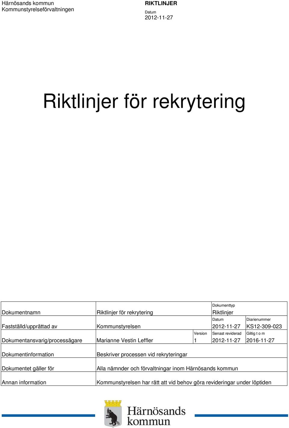 Senast reviderad Diarienummer KS12-309-023 Giltig t o m 2016-11-27 Dokumentinformation Beskriver processen vid rekryteringar
