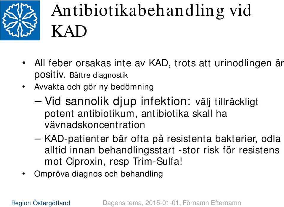 antibiotika skall ha vävnadskoncentration KAD-patienter bär ofta på resistenta bakterier, odla alltid innan