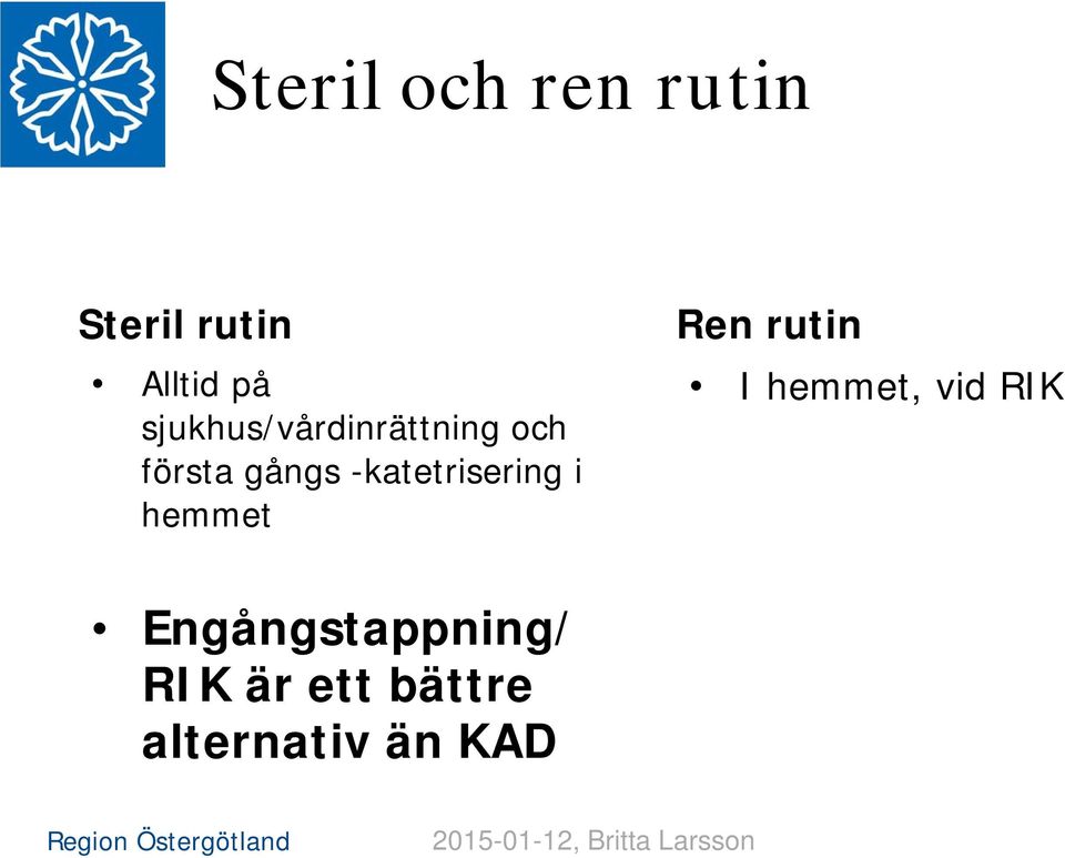 -katetrisering i hemmet Ren rutin I hemmet, vid RIK