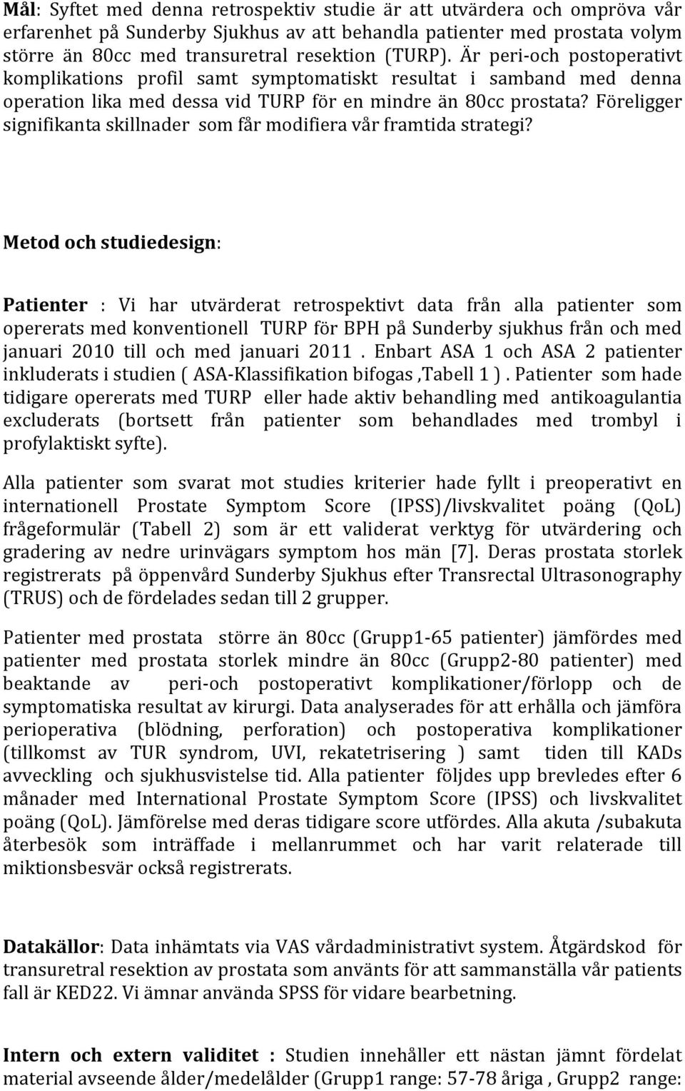 Föreligger signifikanta skillnader som får modifiera vår framtida strategi?
