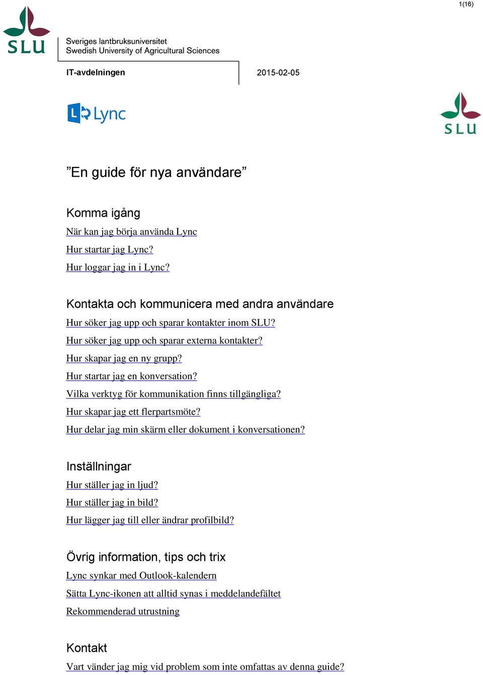 Hur startar jag en konversation? Vilka verktyg för kommunikation finns tillgängliga? Hur skapar jag ett flerpartsmöte? Hur delar jag min skärm eller dokument i konversationen?