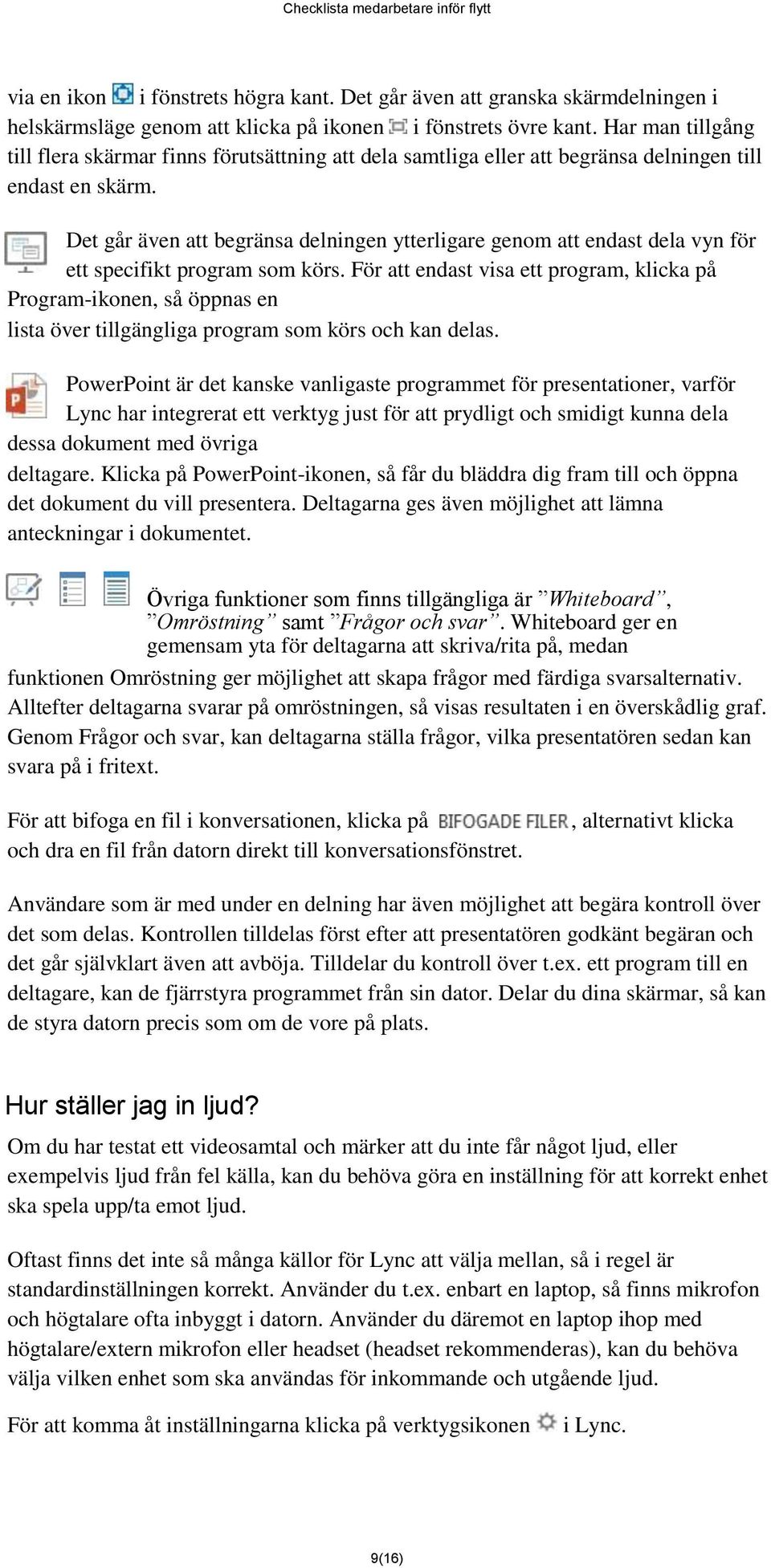 Det går även att begränsa delningen ytterligare genom att endast dela vyn för ett specifikt program som körs.