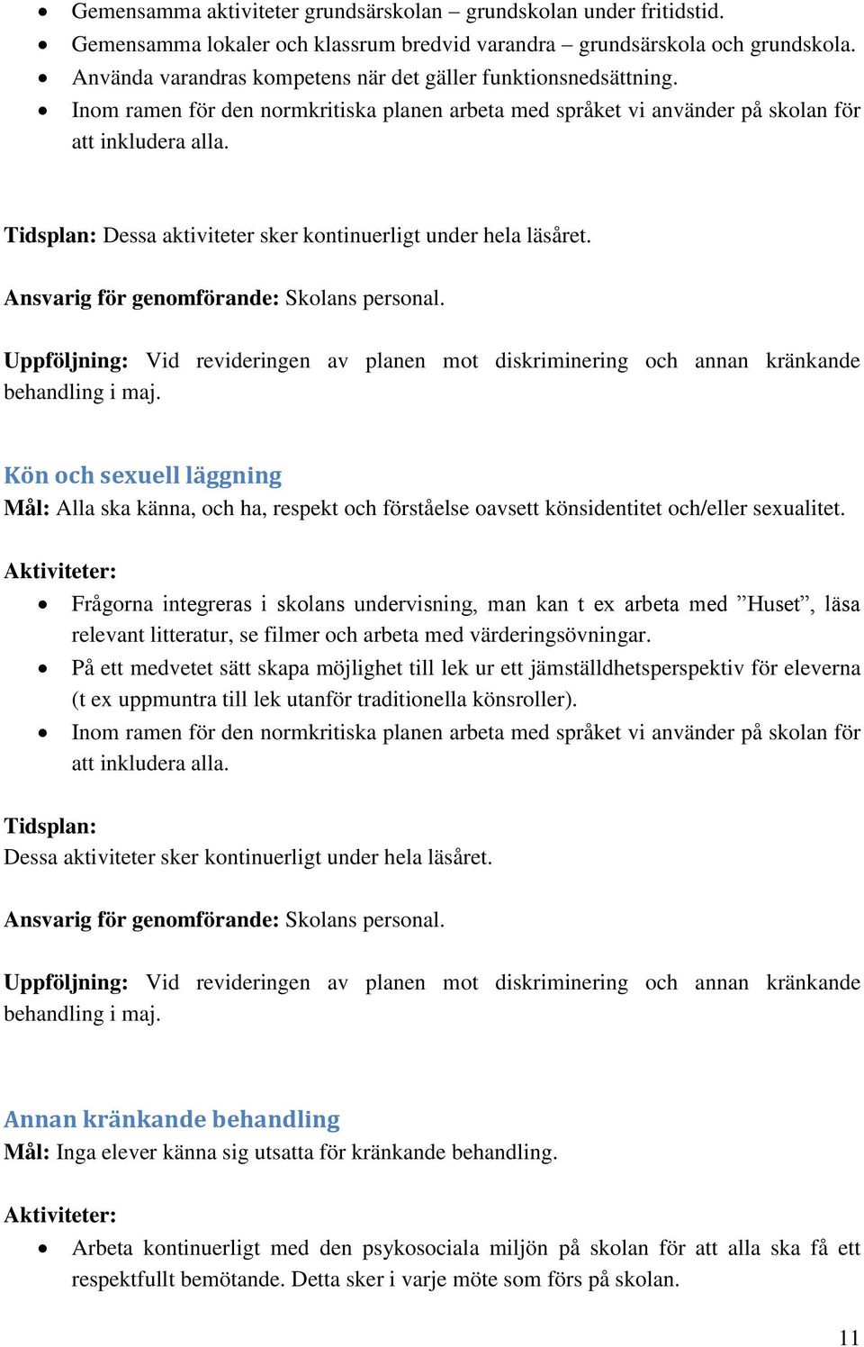 Tidsplan: Dessa aktiviteter sker kontinuerligt under hela läsåret. Ansvarig för genomförande: Skolans personal.