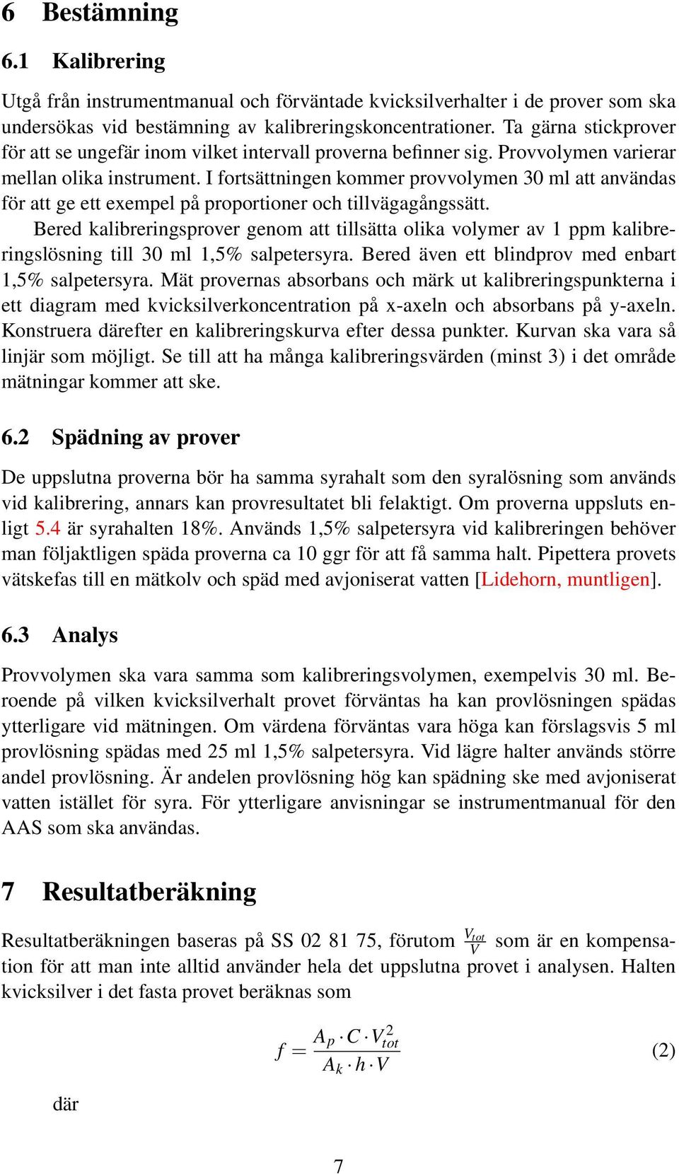 I fortsättningen kommer provvolymen 30 ml att användas för att ge ett exempel på proportioner och tillvägagångssätt.