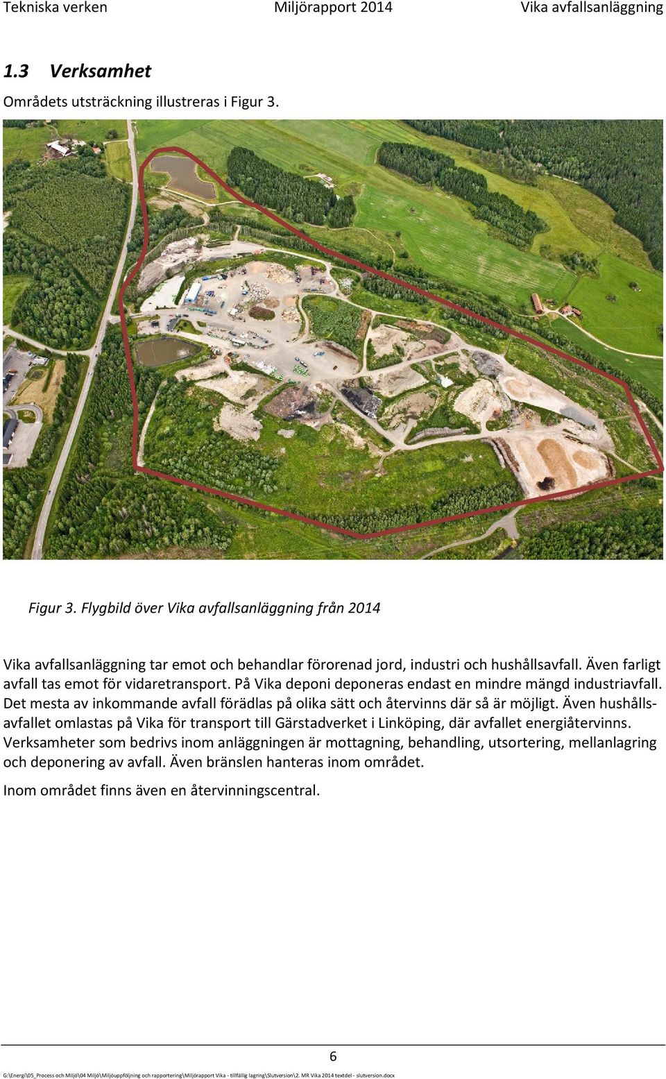 På Vika deponi deponeras endast en mindre mängd industriavfall. Det mesta av inkommande avfall förädlas på olika sätt och återvinns där så är möjligt.