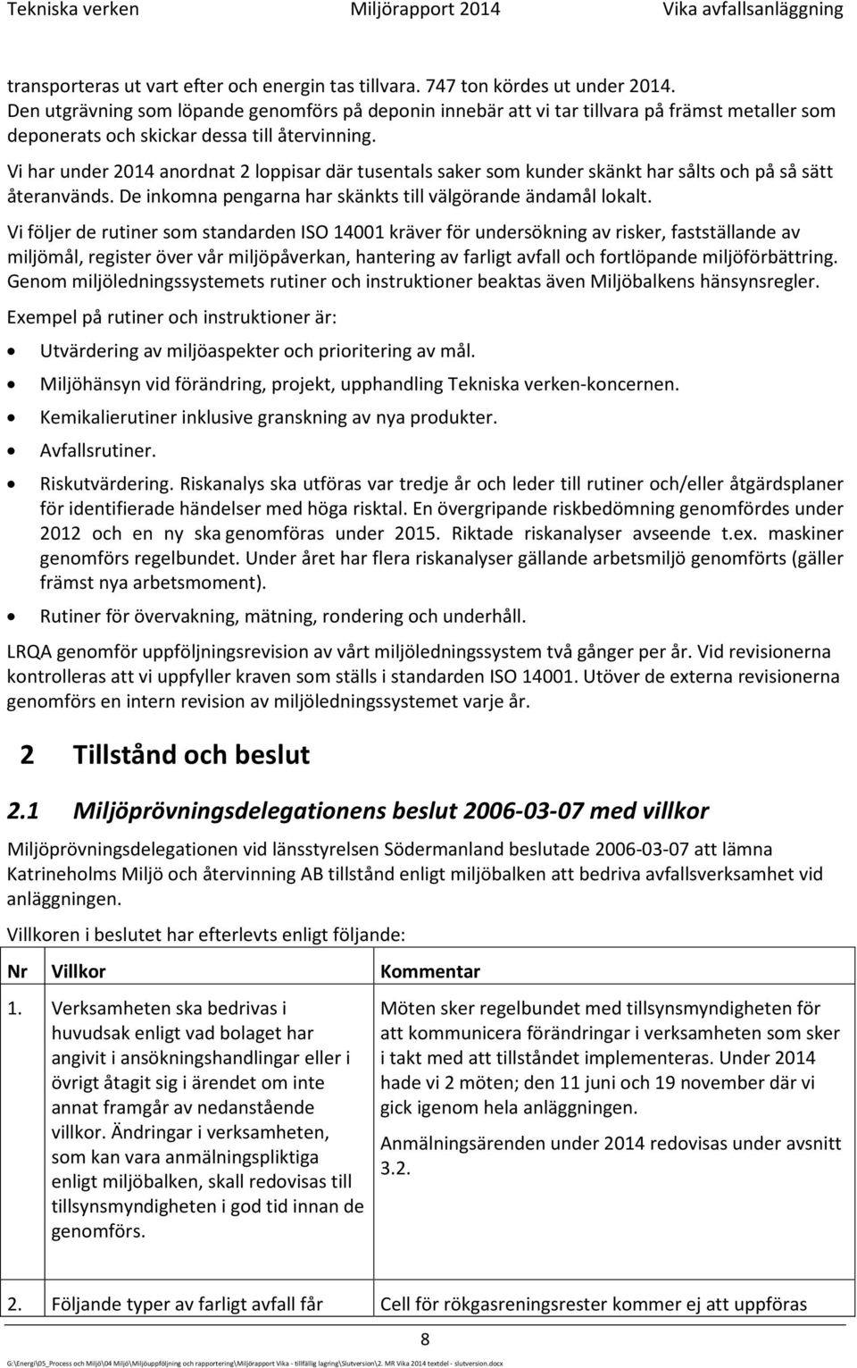 Vi har under 2014 anordnat 2 loppisar där tusentals saker som kunder skänkt har sålts och på så sätt återanvänds. De inkomna pengarna har skänkts till välgörande ändamål lokalt.
