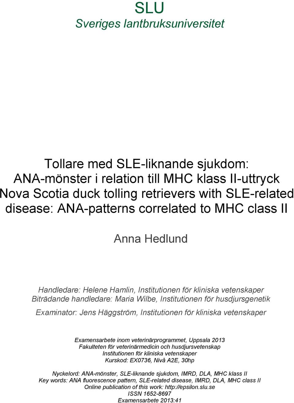 Häggström, Institutionen för kliniska vetenskaper Examensarbete inom veterinärprogrammet, Uppsala 2013 Fakulteten för veterinärmedicin och husdjursvetenskap Institutionen för kliniska vetenskaper