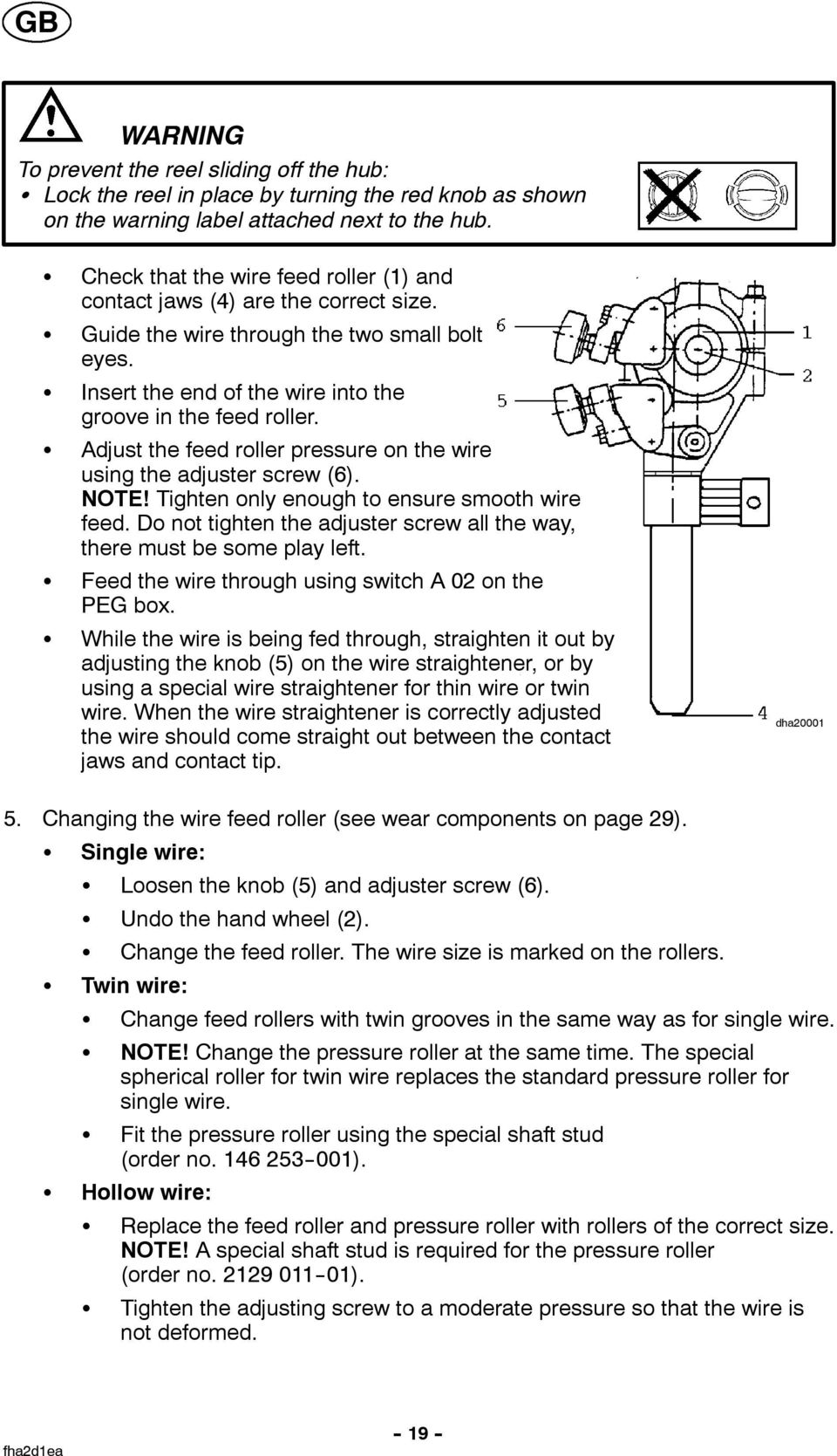 Adjust the feed roller pressure on the wire using the adjuster screw (6). NOTE! Tighten only enough to ensure smooth wire feed.