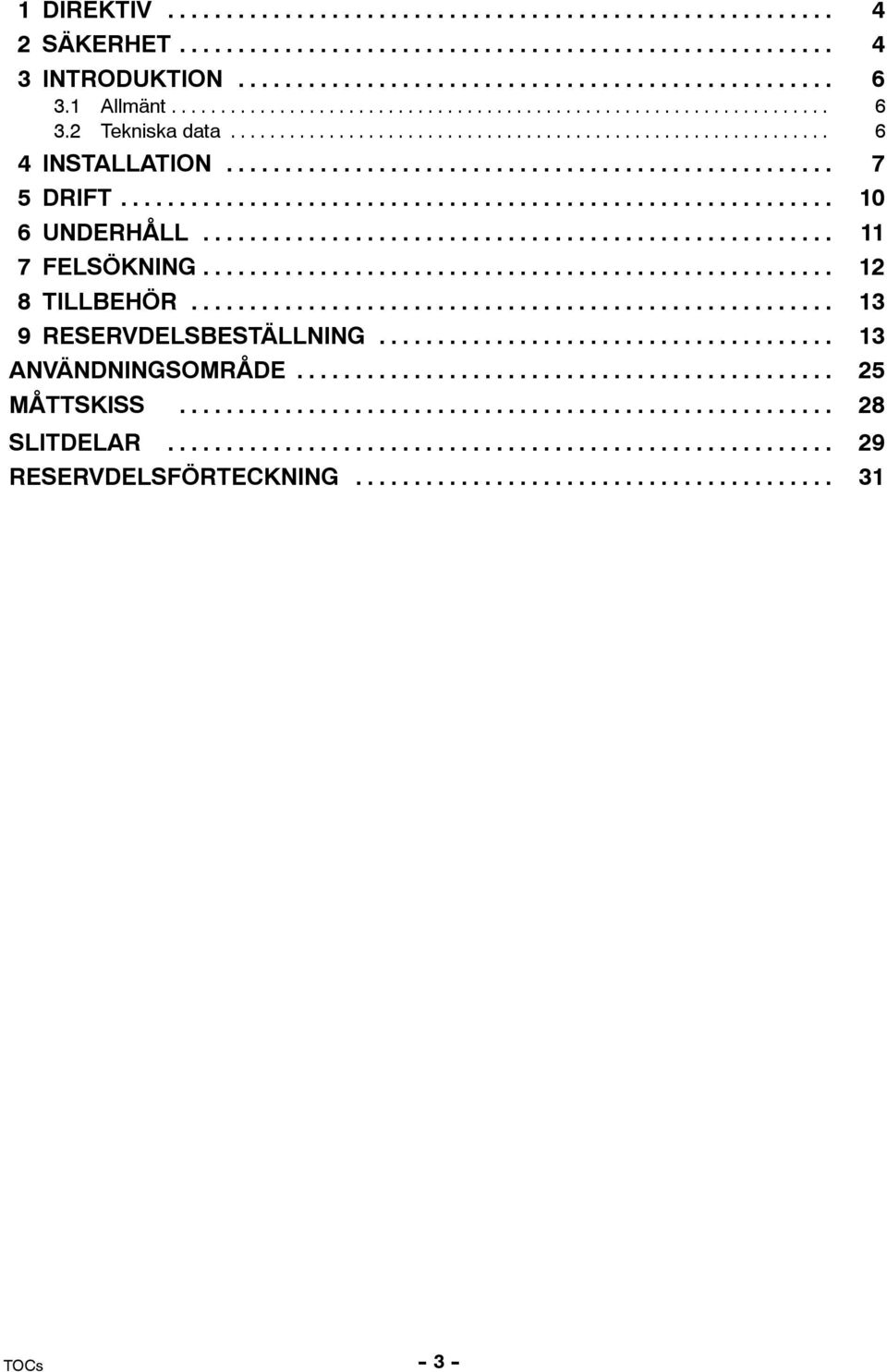 .. 12 8 TILLBEHÖR... 13 9 REERVDELBETÄLLNING... 13 ANVÄNDNINGOMRÅDE.