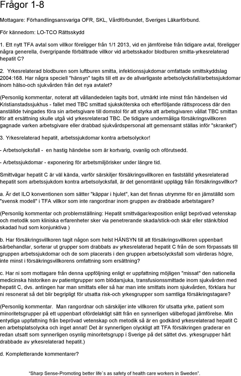 smitta-yrkesrelaterad hepatit C? 2. Yrkesrelaterad blodburen som luftburen smitta, infektionssjukdomar omfattade smittskyddslag 2004:168.