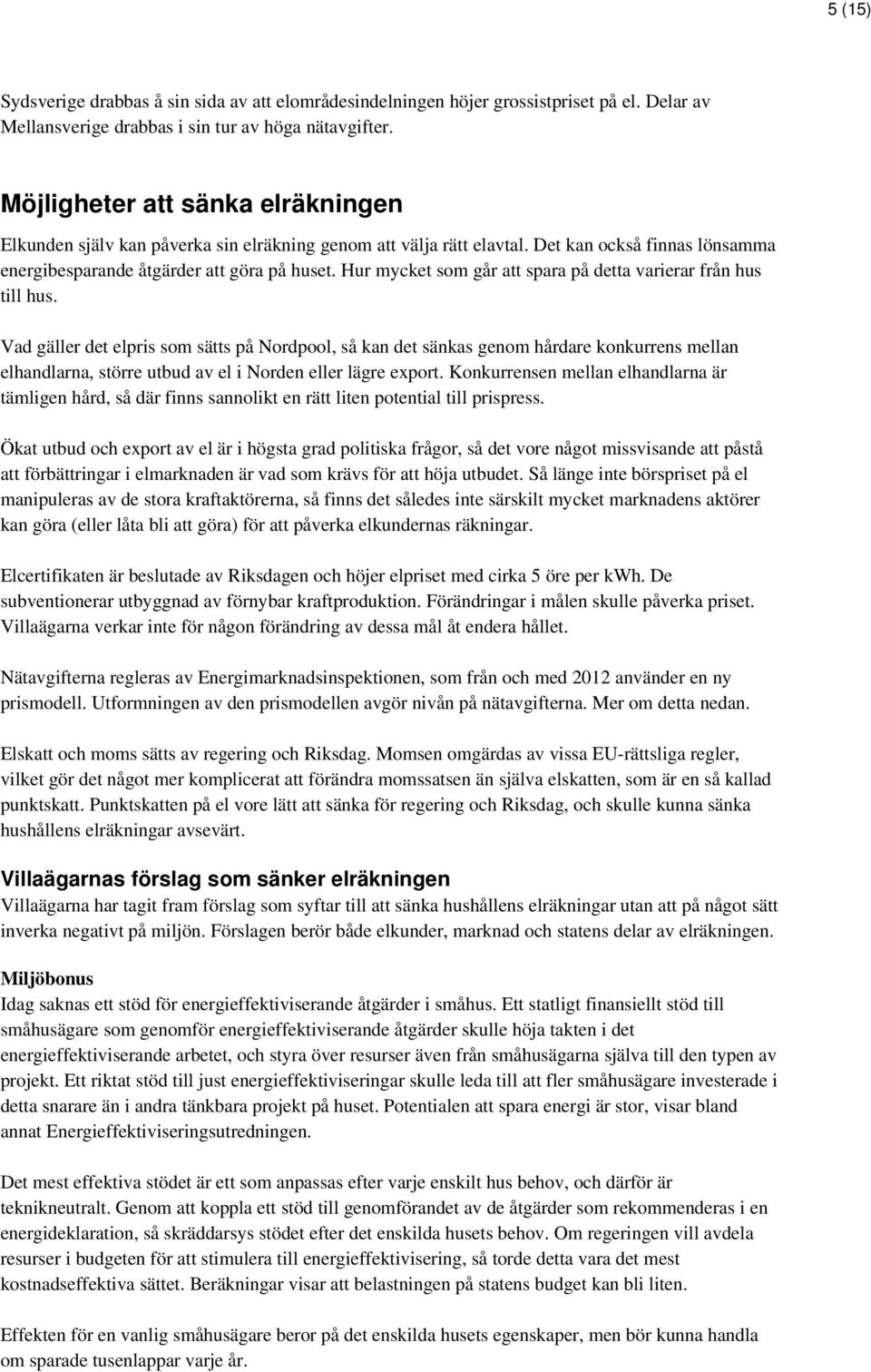 Hur mycket som går att spara på detta varierar från hus till hus.