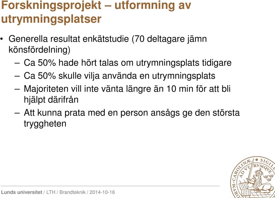 50% skulle vilja använda en utrymningsplats Majoriteten vill inte vänta längre än 10