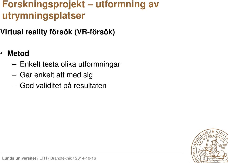 (VR-försök) Metod Enkelt testa olika