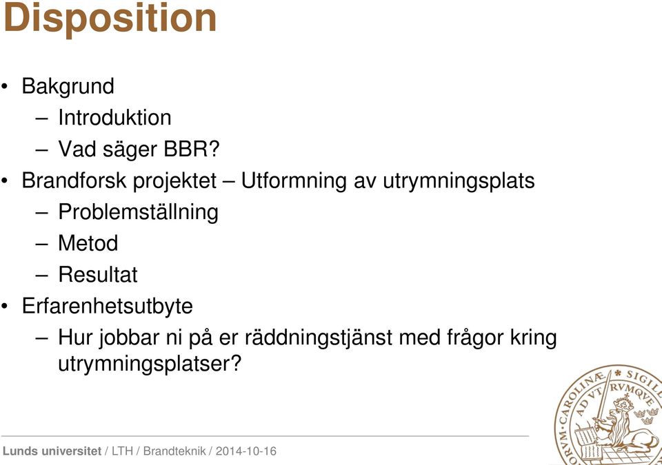 Problemställning Metod Resultat Erfarenhetsutbyte Hur