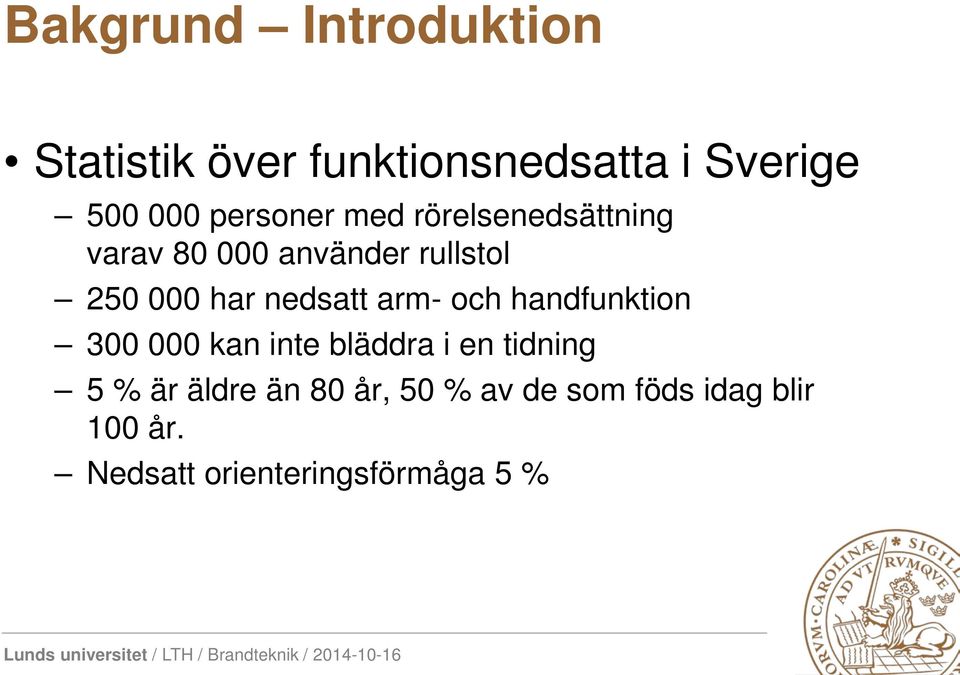 nedsatt arm- och handfunktion 300 000 kan inte bläddra i en tidning 5 % är