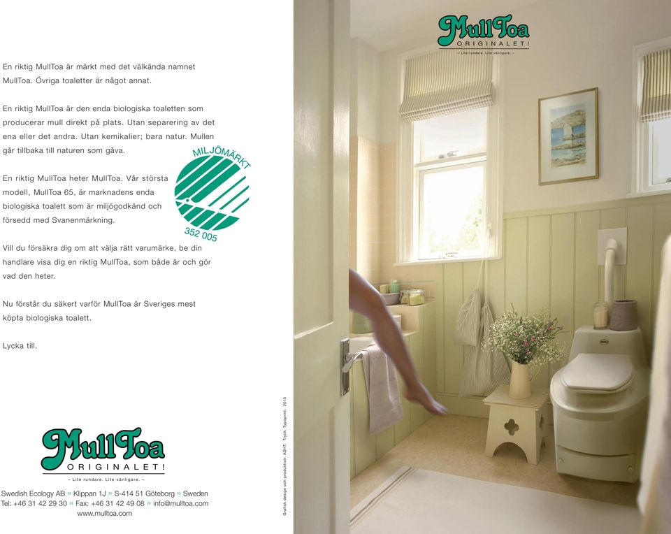 Vår största modell, MullToa 65, är marknadens enda biologiska toalett som är miljögodkänd och försedd med Svanenmärkning.
