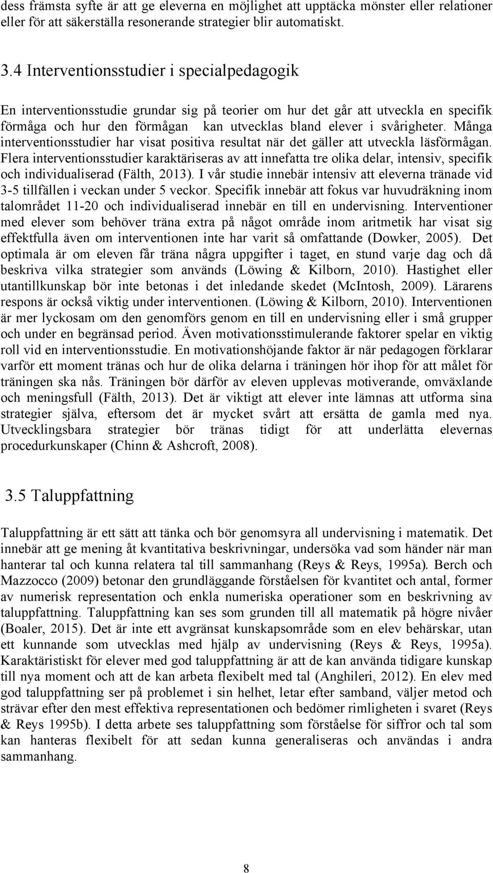 Många interventionsstudier har visat positiva resultat när det gäller att utveckla läsförmågan.