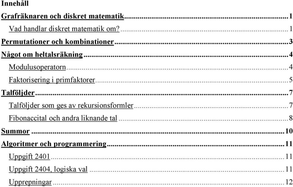 ..4 Faktoriserig i primfaktorer...5 Talföljder...7 Talföljder som ges av rekursiosformler.