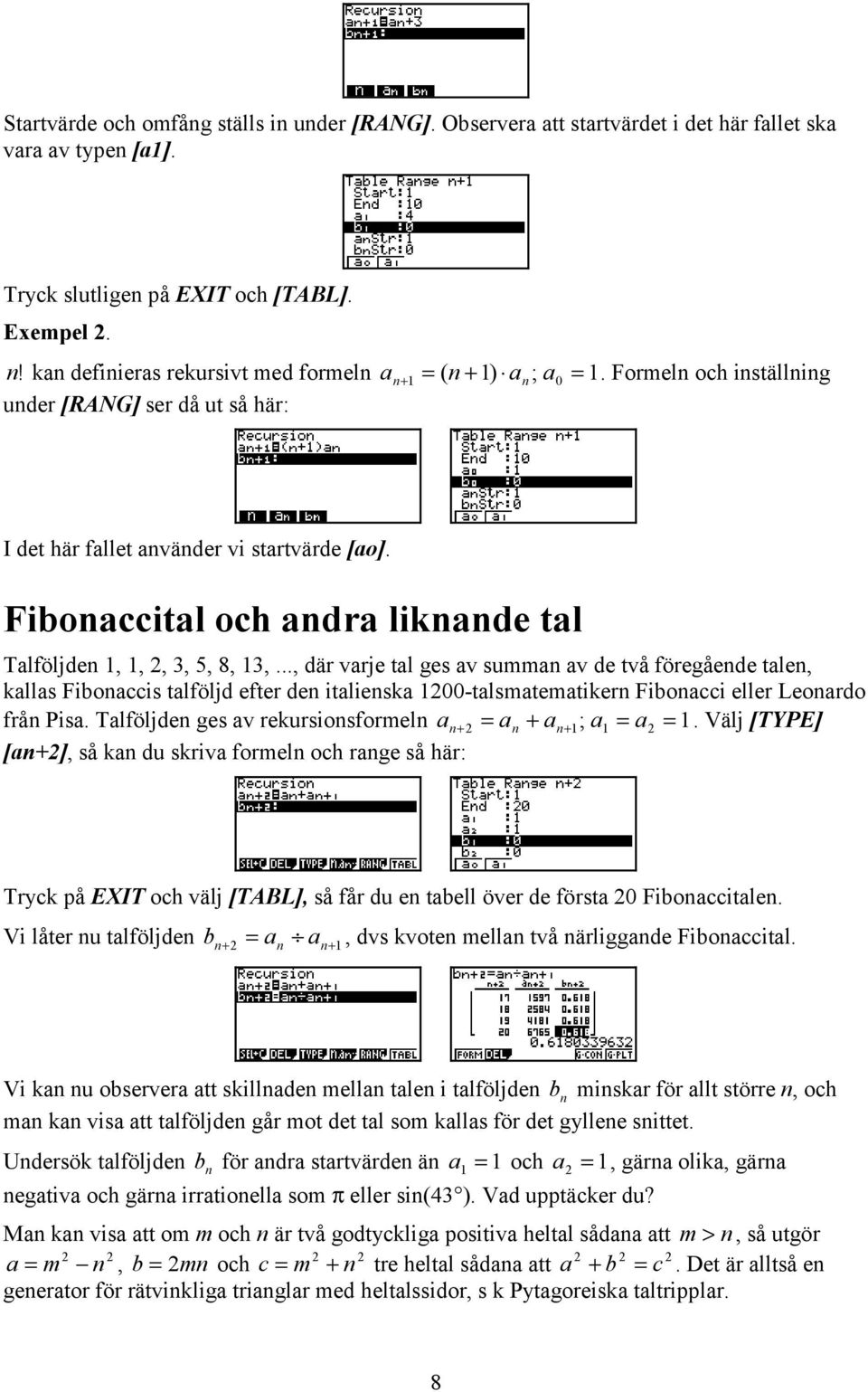 Fiboaccital och adra likade tal Talföljde 1, 1, 2, 3, 5, 8, 13,.