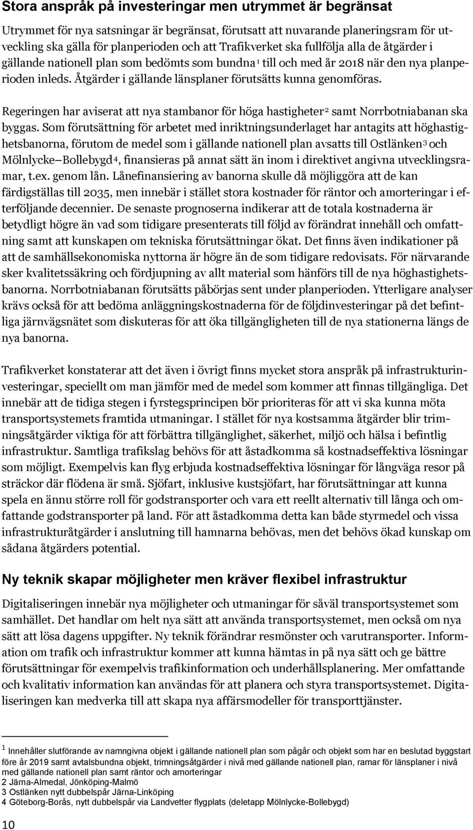 Regeringen har aviserat att nya stambanor för höga hastigheter 2 samt Norrbotniabanan ska byggas.