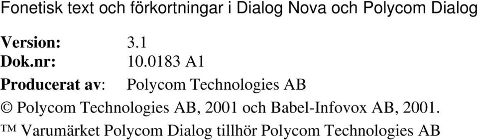 0183 A1 Producerat av: Polycom Technologies AB Polycom