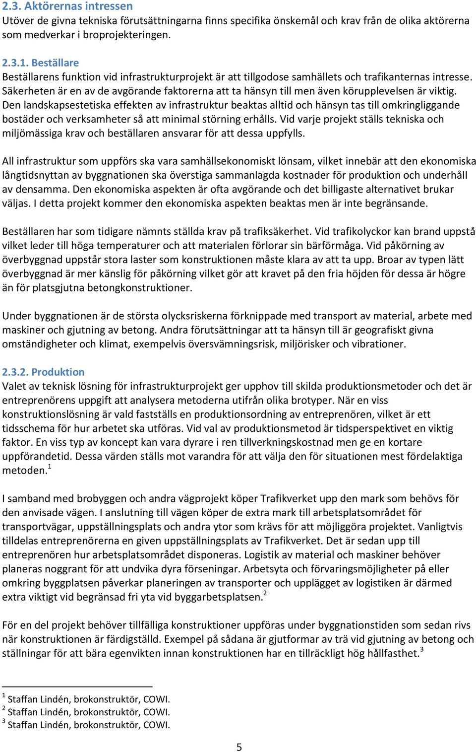 Säkerheten är en av de avgörande faktorerna att ta hänsyn till men även körupplevelsen är viktig.