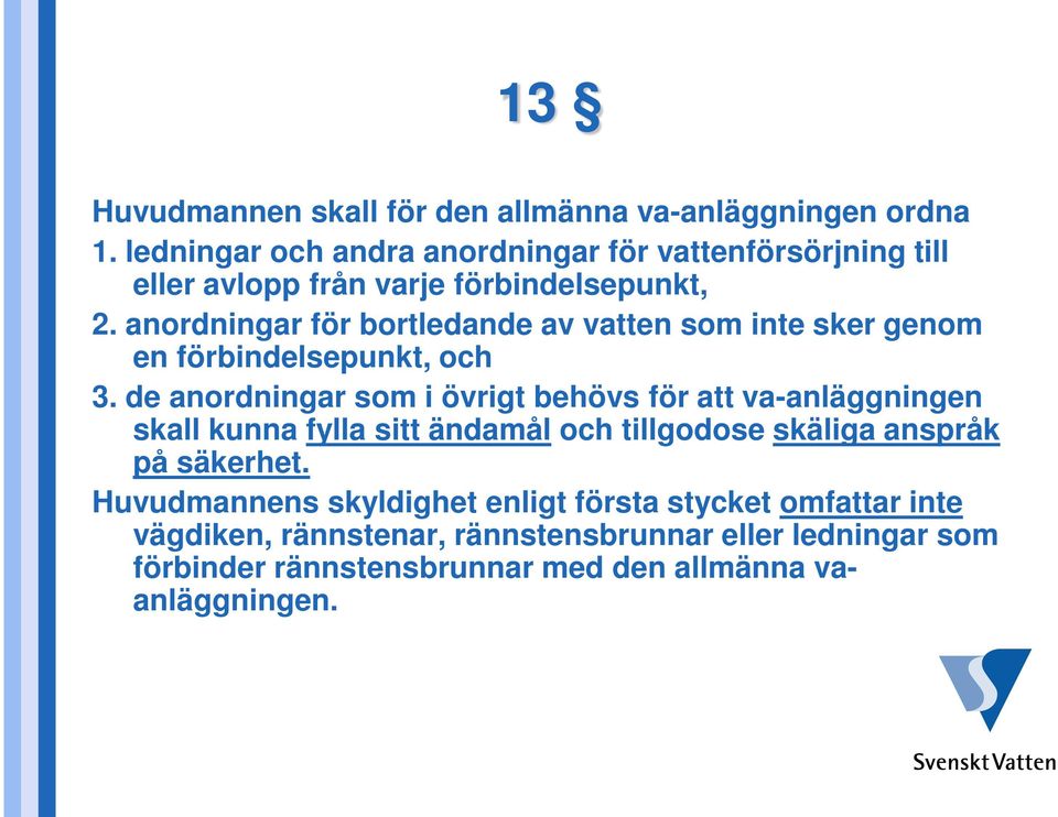 anordningar för bortledande av vatten som inte sker genom en förbindelsepunkt, och 3.