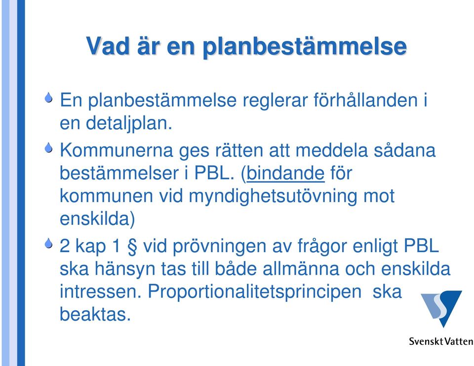 (bindande för kommunen vid myndighetsutövning mot enskilda) 2 kap 1 vid prövningen av