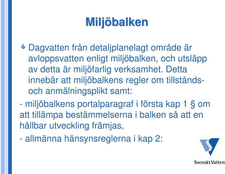 Detta innebär att miljöbalkens regler om tillståndsoch anmälningsplikt samt: - miljöbalkens