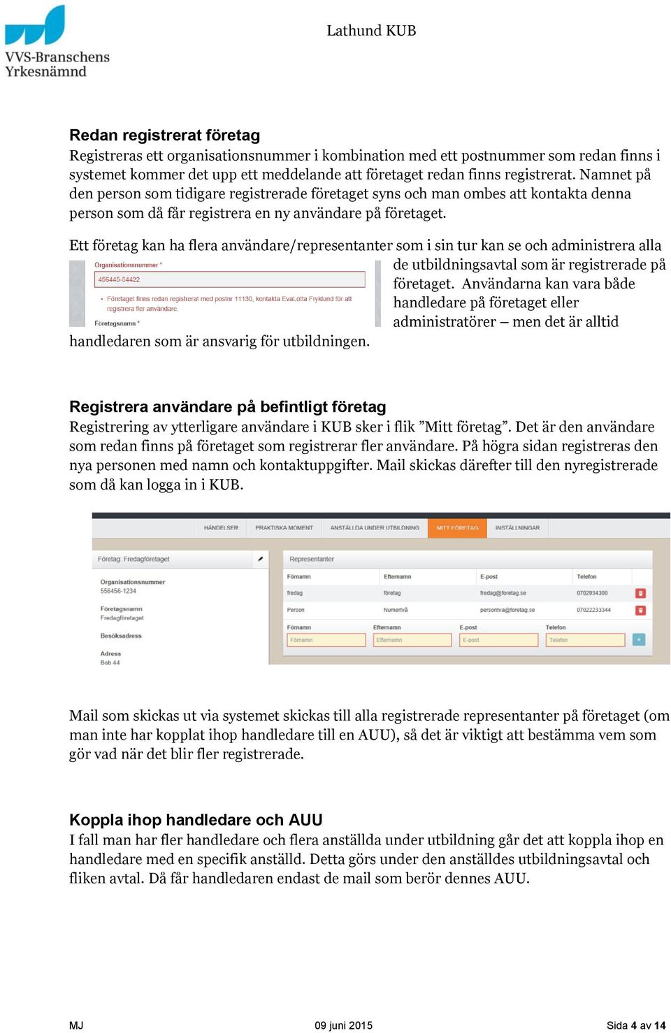 Ett företag kan ha flera användare/representanter som i sin tur kan se och administrera alla de utbildningsavtal som är registrerade på företaget.