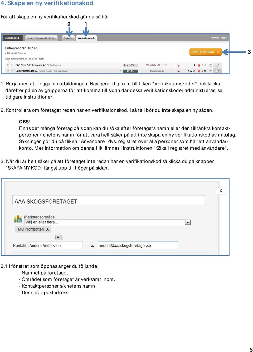 Kontrollera om företaget redan har en verifikationskod. I så fall bör du inte skapa en ny sådan.