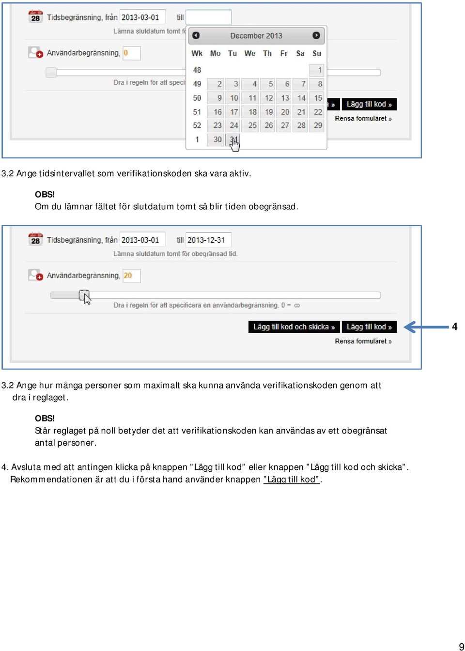 Står reglaget på noll betyder det att verifikationskoden kan användas av ett obegränsat antal personer. 4.