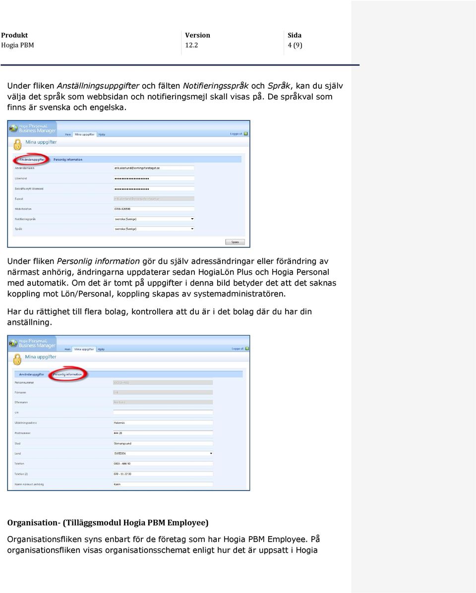 Under fliken Personlig information gör du själv adressändringar eller förändring av närmast anhörig, ändringarna uppdaterar sedan HogiaLön Plus och Hogia Personal med automatik.