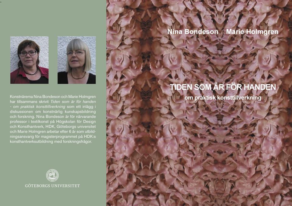 Nina Bondeson är för närvarande professor i textilkonst på Högskolan för Design och Konsthantverk, HDK, Göteborgs universitet och Marie