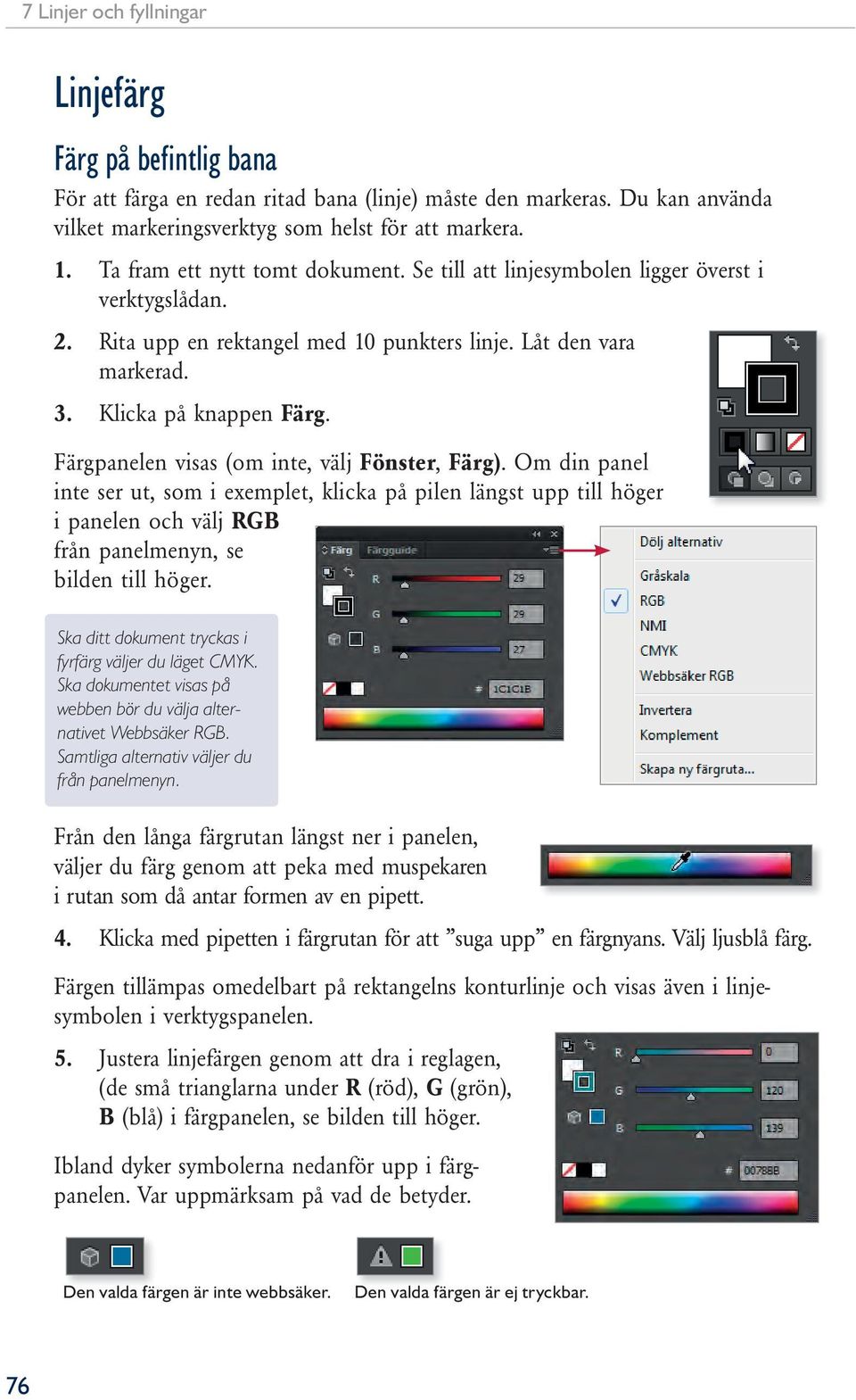 Färgpanelen visas (om inte, välj Fönster, Färg). Om din panel inte ser ut, som i exemplet, klicka på pilen längst upp till höger i panelen och välj RGB från panelmenyn, se bilden till höger.