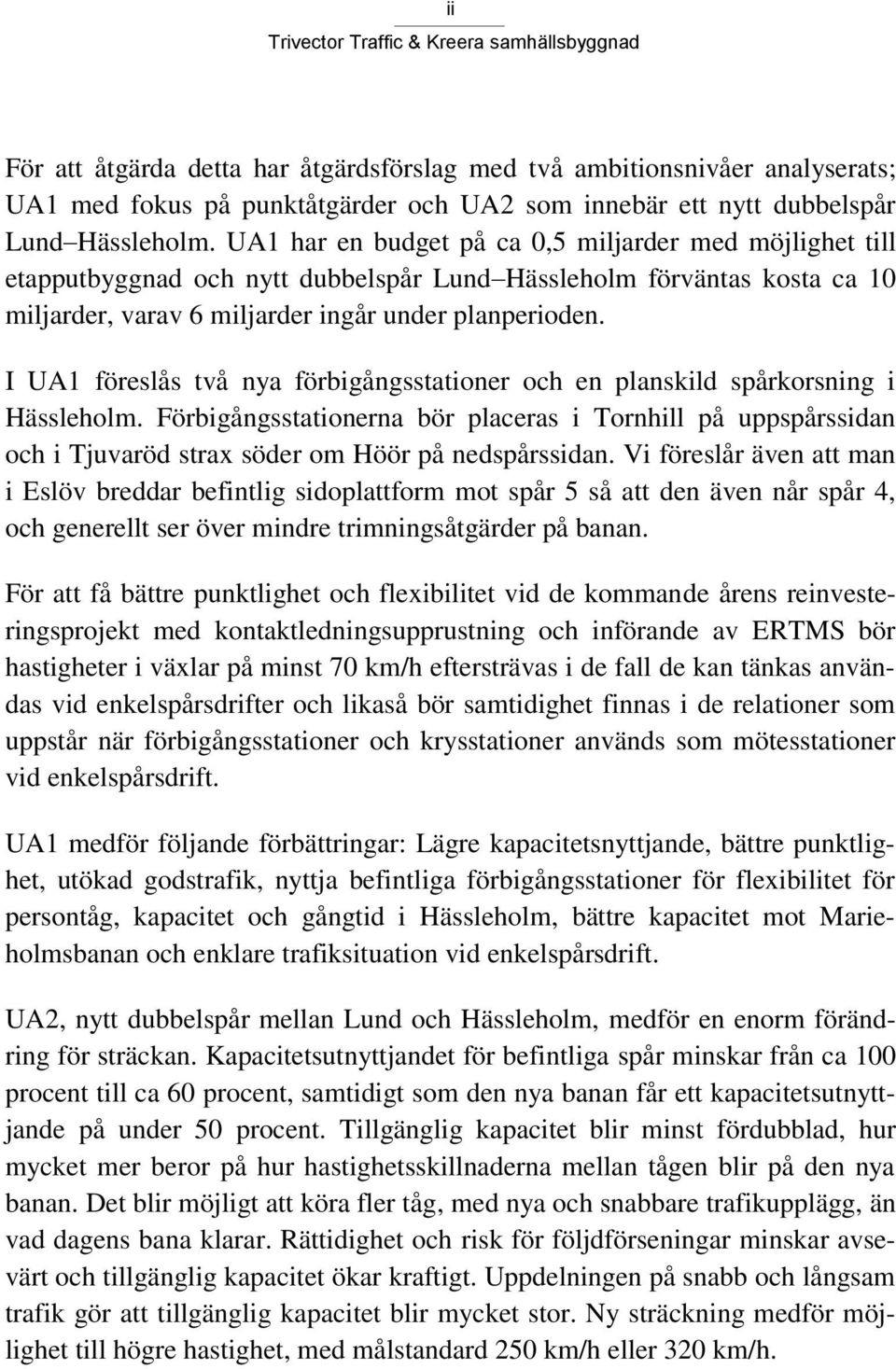 I UA1 föreslås två nya förbigångsstationer och en planskild spårkorsning i Hässleholm.