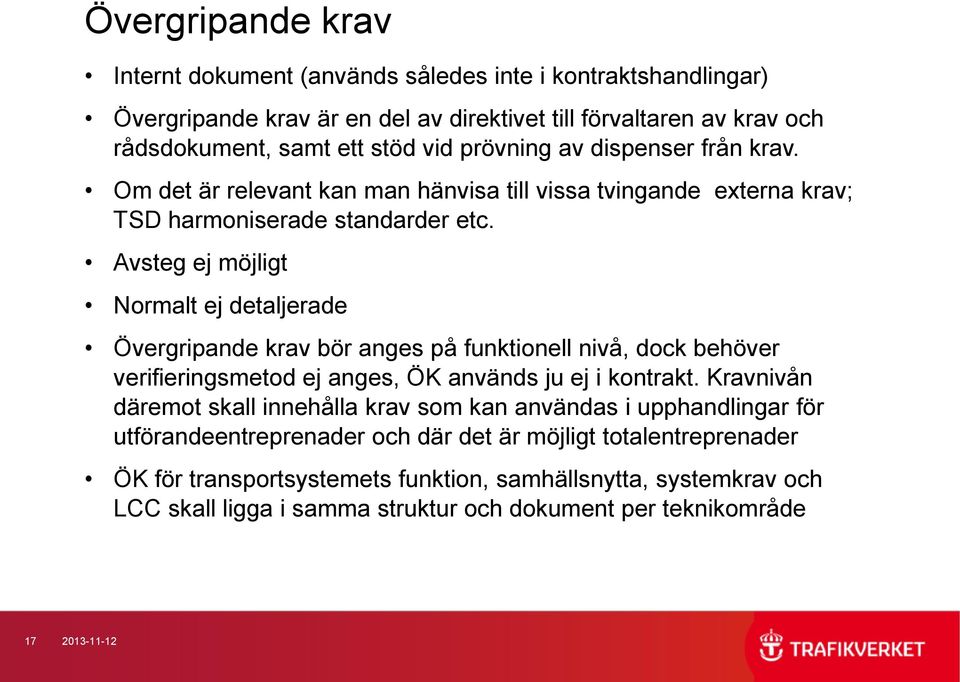 Avsteg ej möjligt Normalt ej detaljerade Övergripande krav bör anges på funktionell nivå, dock behöver verifieringsmetod ej anges, ÖK används ju ej i kontrakt.