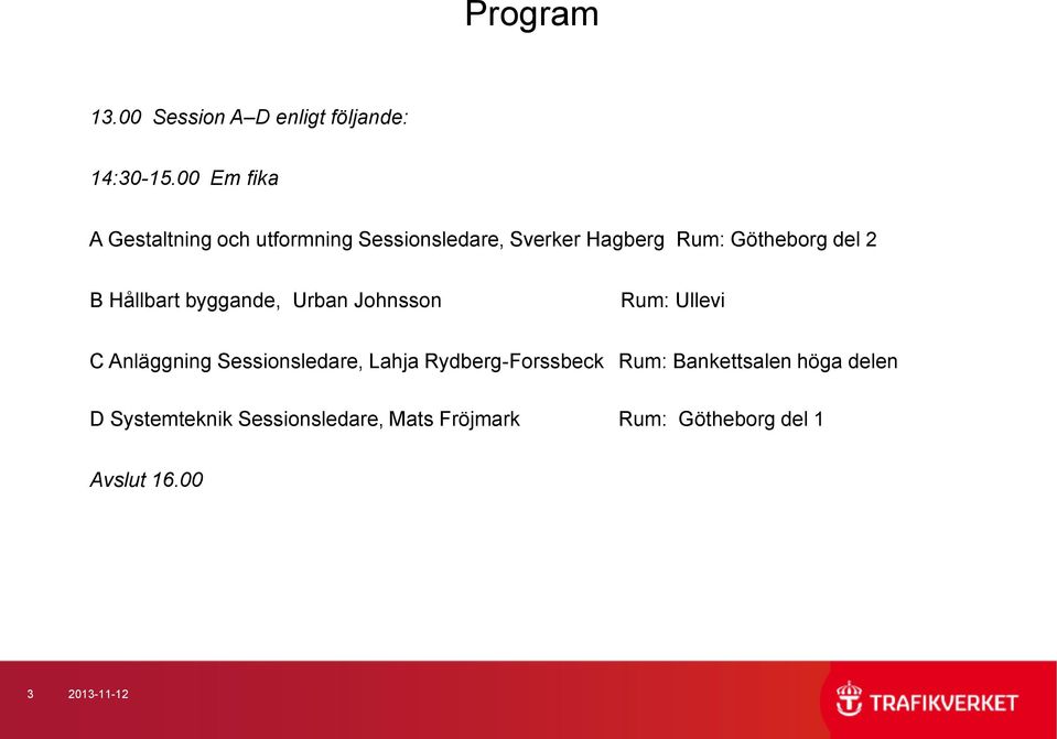 2 B Hållbart byggande, Urban Johnsson Rum: Ullevi C Anläggning Sessionsledare, Lahja