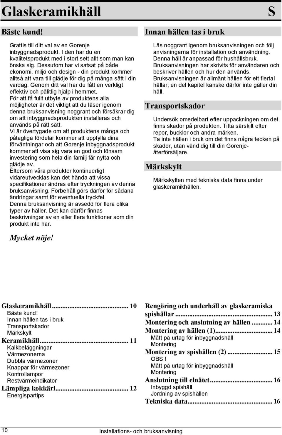 Genom ditt val har du fått en verkligt effektiv och pålitlig hjälp i hemmet.