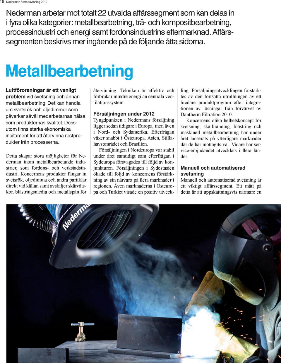Metallbearbetning Luftföroreningar är ett vanligt problem vid svetsning och annan metallbearbetning.
