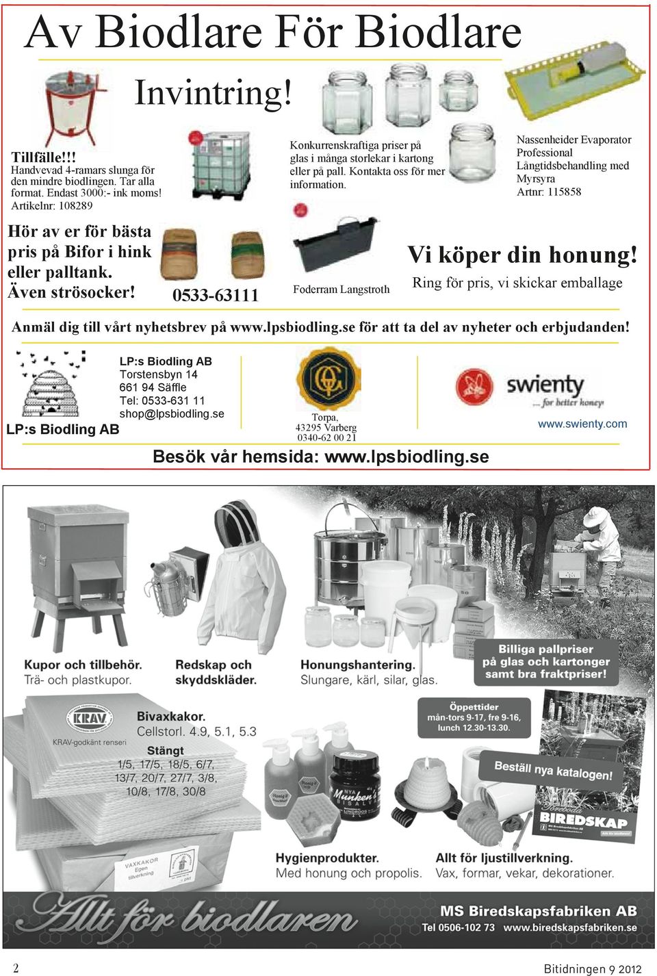 Kontakta oss för mer information. Foderram Langstroth Nassenheider Evaporator Professional Långtidsbehandling med Myrsyra Artnr: 115858 Vi köper din honung!