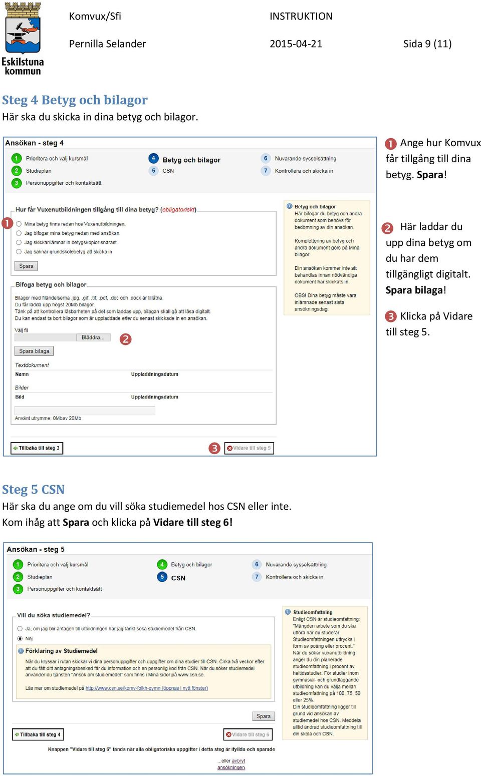 Här laddar du upp dina betyg om du har dem tillgängligt digitalt. Spara bilaga!