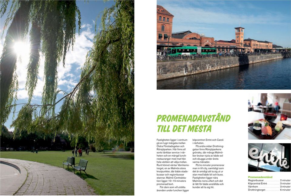 Runt hörnet väntar Värnhemstorget, en av Malmös stora knutpunkter, där både stadsbussar och regionbussar stannar. Malmö Centralstation ligger 10 15 minuters promenad bort.