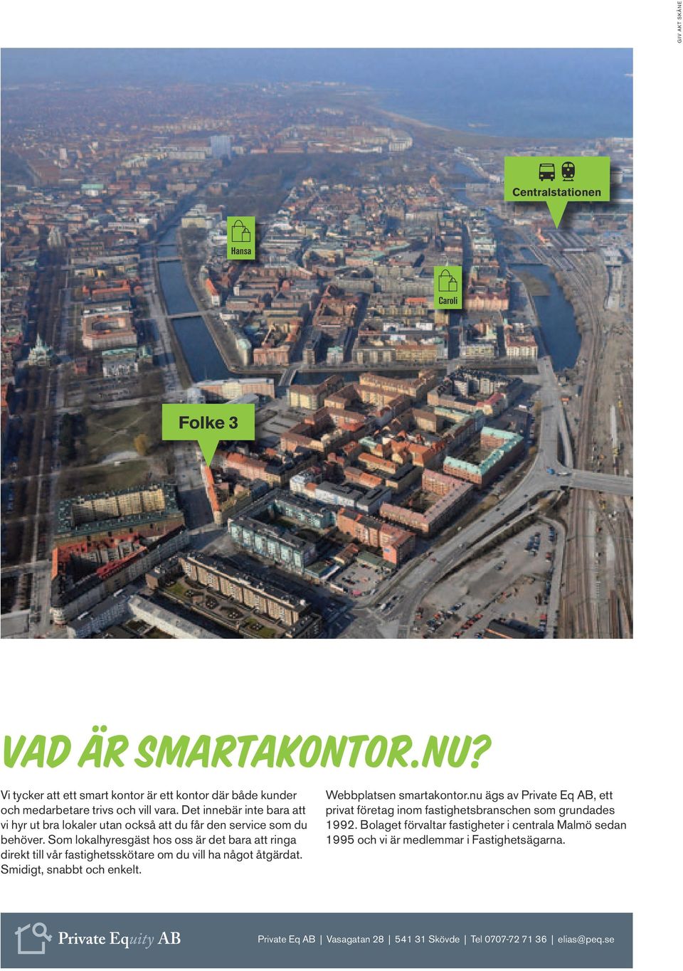 Som lokalhyresgäst hos oss är det bara att ringa direkt till vår fastighetsskötare om du vill ha något åtgärdat. Smidigt, snabbt och enkelt. Webbplatsen smartakontor.