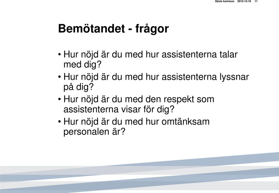 Hur nöjd är du med hur assistenterna lyssnar på dig?