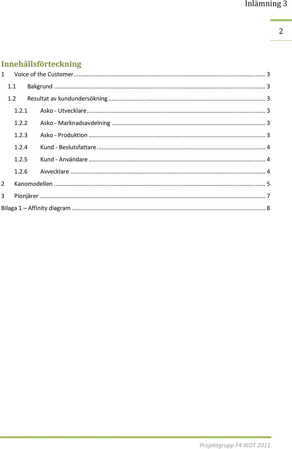 .. 3 1.2.4 Kund - Beslutsfattare... 4 1.2.5 Kund - Användare... 4 1.2.6 Avvecklare.
