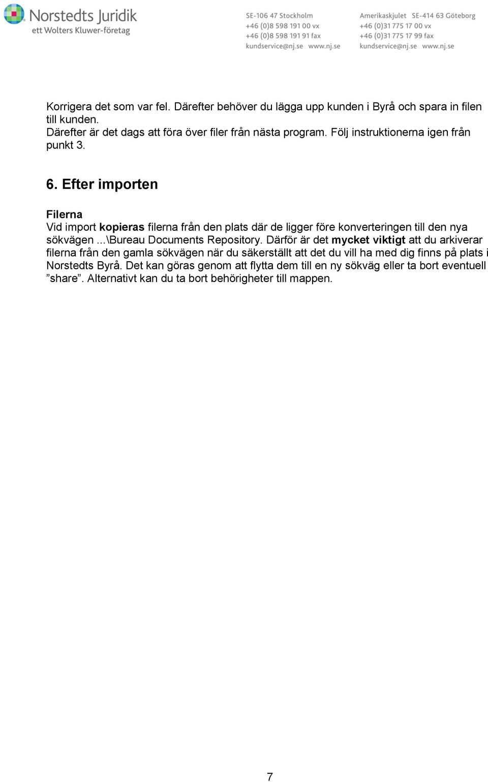 Efter importen Filerna Vid import kopieras filerna från den plats där de ligger före konverteringen till den nya sökvägen...\bureau Documents Repository.