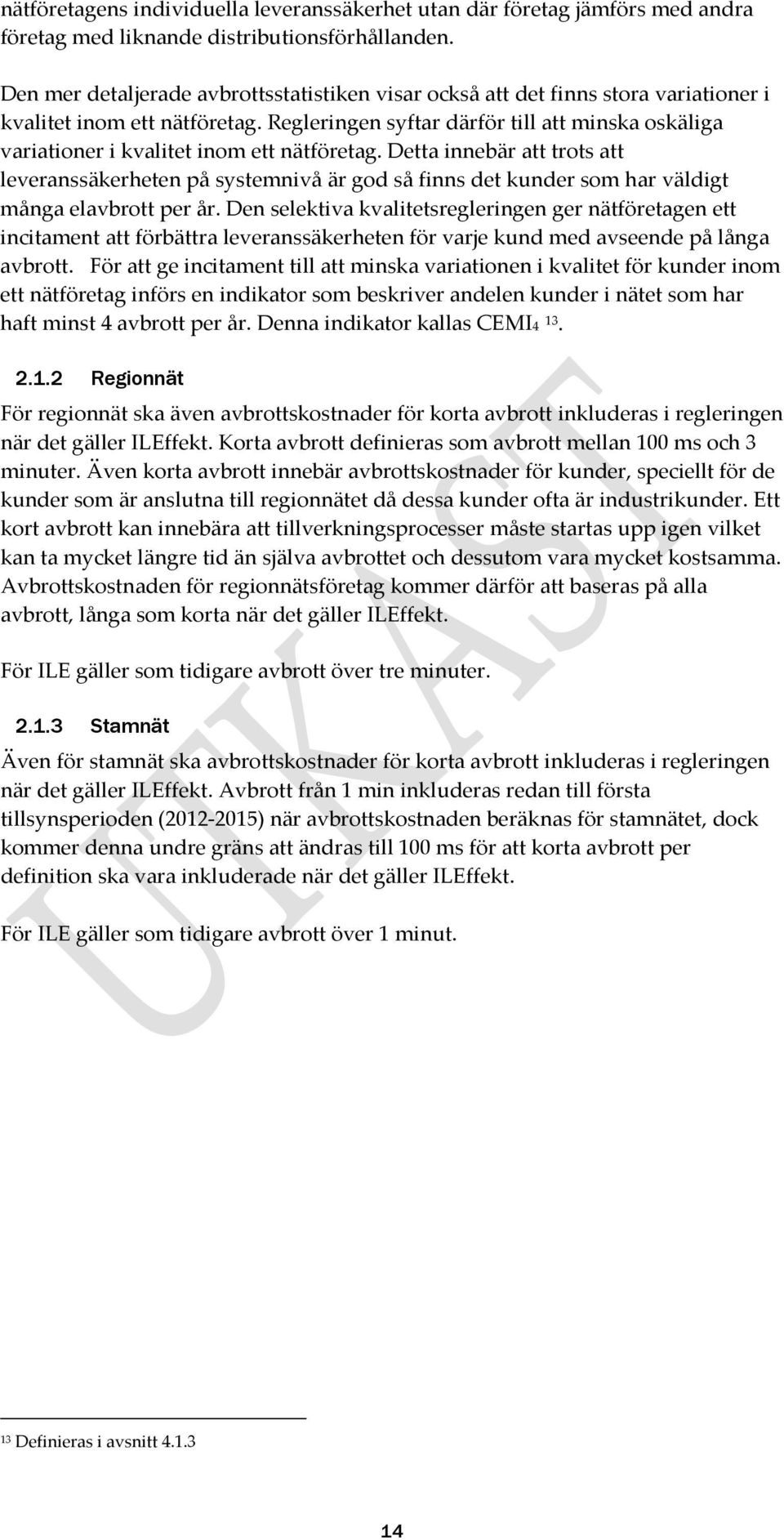 Regleringen syftar därför till att minska oskäliga variationer i kvalitet inom ett nätföretag.
