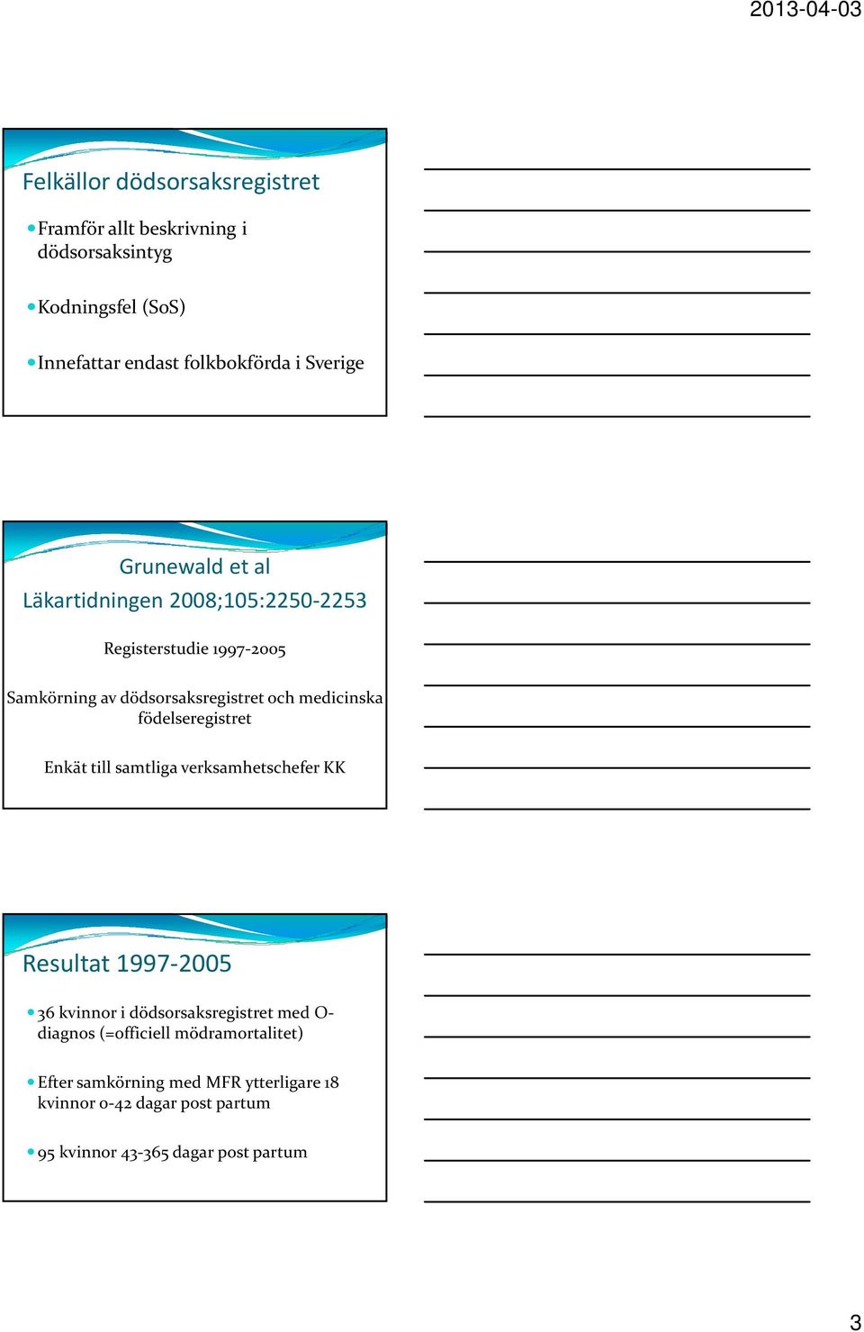 medicinska födelseregistret Enkät till samtliga verksamhetschefer KK Resultat 1997 2005 36 kvinnor i dödsorsaksregistret med O